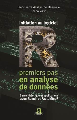 Jean-Pierre Asselin de Beauville et Sacha Varin - Initiation au logicel R : premiers pas en analyse de données - Survol théorique et applications avec Rcmdr et FactoMineR.