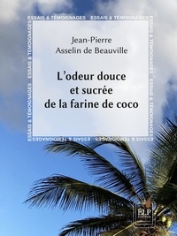 Jean-Pierre Asselin de Beauville - L’odeur douce et sucrée de la faine de coco - Récit d'une enfance en Martinique.