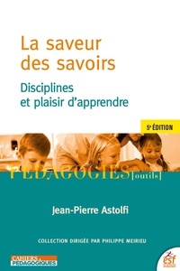 Jean-Pierre Astolfi - La saveur des savoirs - Disciplines et plaisir d'apprendre.