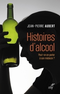 Jean-Pierre Aubert - Histoires d'alcool - Peut-on en parler à son médecin ?.