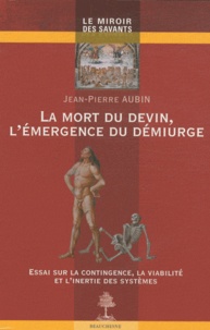 Jean Pierre Aubin - La mort du devin, l'émergence du démiurge - Essai sur la contingence, la viabilité et l'inertie des systèmes.