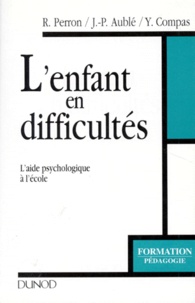 Jean-Pierre Aublé et Yves Compas - L'Enfant En Difficulte. L'Aide Psychologique A L'Ecole.