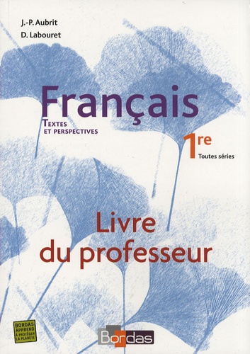 Jean-Pierre Aubrit et Denis Labouret - Français 1e - Livre du professeur.