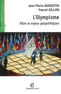 Jean-Pierre Augustin et Pascal Gillon - L'Olympisme - Bilan et enjeux géopolitiques.