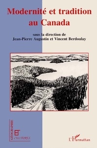 Jean-Pierre Augustin - Modernité et tradition au Canada - Le regard des géographes français jusqu'aux années 1960.