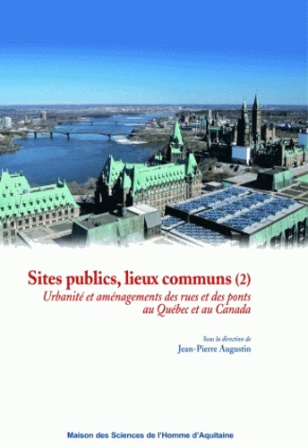 Jean-Pierre Augustin - Sites publics, lieux communs - Volume 2, Urbanité et aménagement des rues et des ponts au Québec et au Canada.