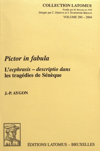Jean-Pierre Aygon - Pictor in fabula - L'ecphrasis - descriptio dans les tragédies de Sénèque.