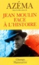 Jean-Pierre Azéma - Jean Moulin face à l'histoire.
