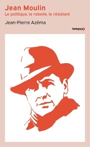 Téléchargez des ebooks pdfs gratuits Jean Moulin  - Le politique, le rebelle, le résistant