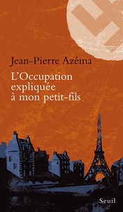 Jean-Pierre Azéma - L'Occupation expliquée à mon petit-fils.