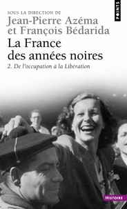 Jean-Pierre Azéma et François Bédarida - La France Des Annees Noires. Tome 2, De L'Occupation A La Liberation.