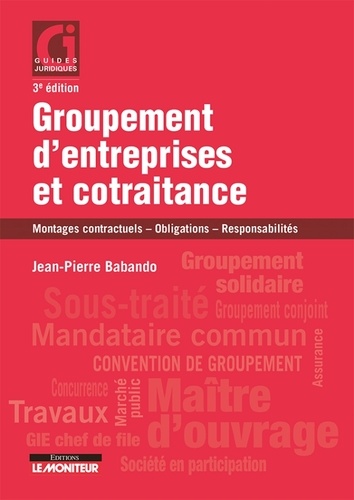Jean-Pierre Babando - Groupement d'entreprises et cotraitance - Montages contractuels, obligations, responsabilités.