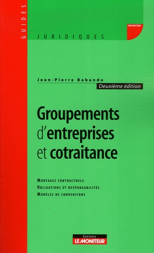 Jean-Pierre Babando - Groupements d'entreprise et cotraitance - Montages contractuels, obligations et responsabilités, modèles de conventions.