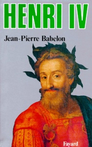 Jean-Pierre Babelon - Henri IV.