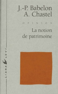 Jean-Pierre Babelon et André Chastel - La notion de patrimoine.