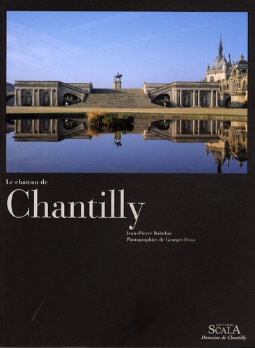 Jean-Pierre Babelon - Le château de Chantilly.