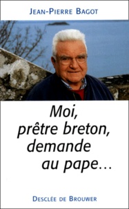 Jean-Pierre Bagot - Moi, Pretre Breton, Demande Au Pape....