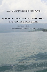Jean-Pierre Bah'ogwerhe Cirimwam - Quand la démocratie fait ses naufragés et que dieu semble se taire - Recueil de Poèmes (République Démocratique du Congo).