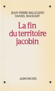 Jean-Pierre Balligand et  Maquart - La Fin du territoire jacobin.