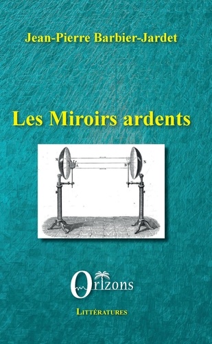 Jean-Pierre Barbier-Jardet - Les miroirs ardents.