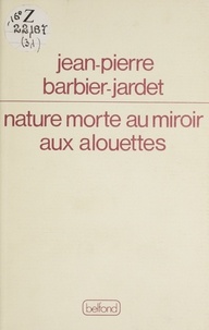 Jean-Pierre Barbier - Nature morte au miroir aux alouettes.