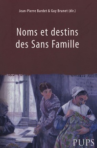 Jean-Pierre Bardet et Guy Brunet - Noms et destins des Sans Famillle.