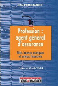 Jean-Pierre Bardini - Profession : agent général d'assurance - Rôle, bonnes pratiques et enjeux financiers.