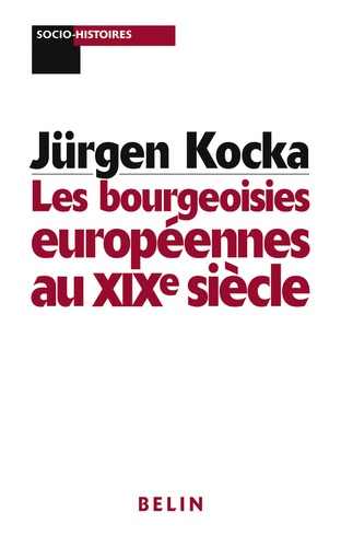 Jean-Pierre Bardos et Jürgen Kocka - Les bourgeoisies européennes au XIXè siècle.
