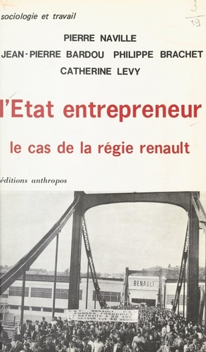 L'État entrepreneur. Le cas de la régie Renault : une enquête sur les fonctions sociales du secteur public industriel en France
