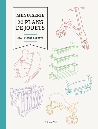 Jean-Pierre Barette - Menuiserie - 20 plans de jouets.