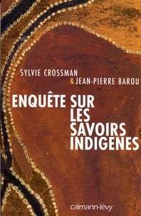 Jean-Pierre Barou et Sylvie Crossman - Enquête sur les savoirs indigènes.