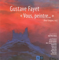 Jean-Pierre Barou - Gustave Fayet - "Vous, Peintre...".