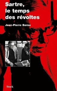 Jean-Pierre Barou - Sartre, le temps des révoltes.