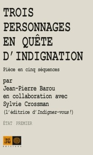 Jean-Pierre Barou et Sylvie Crossman - Trois personnages en quête d'indignation - Pièce en cinq séquences. Etat premier.