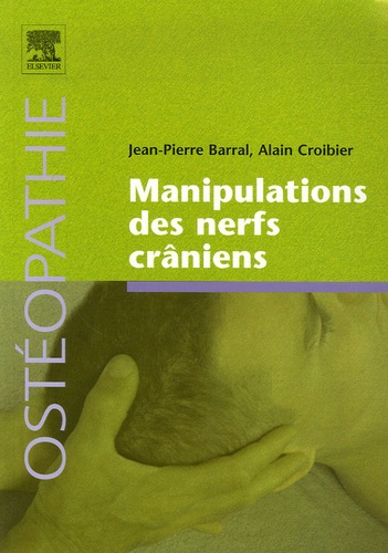 Jean-Pierre Barral et Alain Croibier - Manipulations des nerfs crâniens.