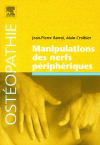 Jean-Pierre Barral et Alain Croibier - Manipulations des nerfs périphériques.
