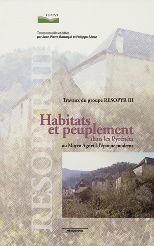Habitats et peuplement dans les Pyrénées au Moyen Age et à lépoque moderne. Travaux du groupe RESOPYR III