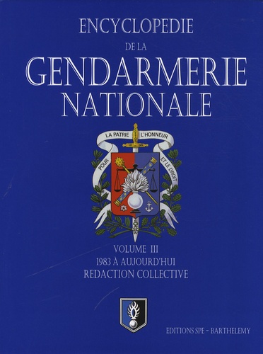 Jean-Pierre Barthélémy et Lauren Besson - La Gendarmerie nationale - Tome 3, de 1983 à aujourd'hui.