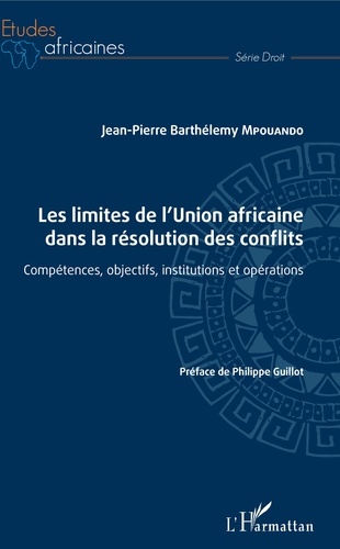 Les limites de l'union africaine dans la résolution des conflits. Compétences, objectifs, institutions et opérations