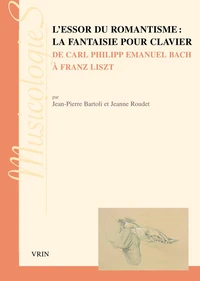 L'essor du romantisme la fantaisie pour clavier de Carl Philipp Emanuel Bach à Franz Liszt
