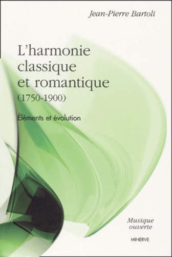 Jean-Pierre Bartoli - L'Harmonie Classique Et Romantique (1750-1900). Elements Et Evolution.
