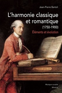 Jean-Pierre Bartoli - L'harmonie classique et romantique (1750-1900) - Eléments et évolution.