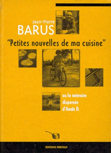 Jean-Pierre Barus - Petites Nouvelles De Ma Cuisine Ou La Memoire Dispersee D'Anais D..