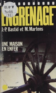 Jean-Pierre Bastid et Michel Martens - Engrenage : Une maison en enfer.