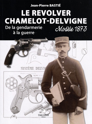Le revolver Chamelot-Delvigne modèle 1873. De la gendarmerie à la guerre