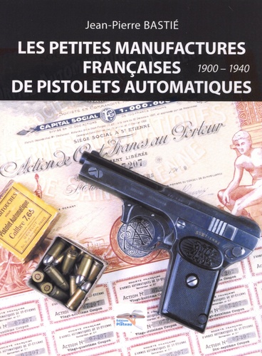 Les petites manufactures françaises de pistolets automatiques (1900-1940)