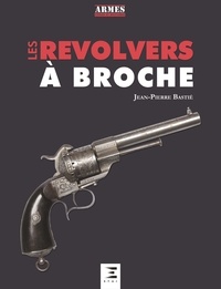 Jean-Pierre Bastié - Les revolvers à broches.