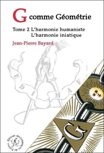 Jean-Pierre Bayard - G comme Géométrie - Tome 2, L'harmonie humaniste - l'harmonie initiatique.