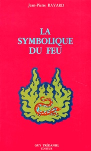 Jean-Pierre Bayard - La Symbolique du feu.
