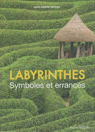 Jean-Pierre Bayard - Labyrinthes - Symboles et errances.